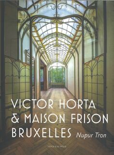 Victor Horta et la maison Frison Bruxelles - Nupur Tron (ISBN 9789056155438)