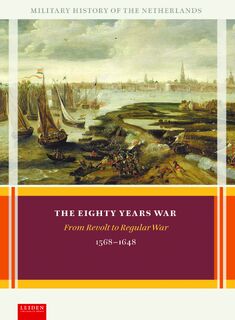 The Eighty Years War - Olaf van Nimwegen, Ronald Prud'homme van Reine, Louis Sicking, Adri van Vliet (ISBN 9789087283339)