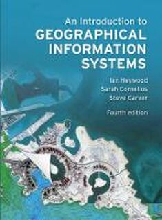 Introduction to Geographical Information Systems, An - Ian Heywood, Sarah Cornelius, Steve Carver (ISBN 9780273722595)
