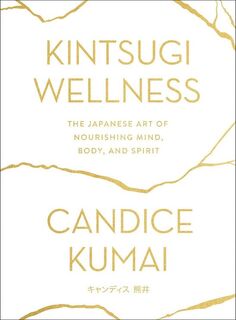 KINTSUGI WELLNESS. - Candice. Kumai (ISBN 9781912023738)