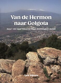 Van de Hermon naar Golgota - Tjerk Dijkstra (ISBN 9789492818188)