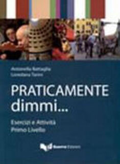 Praticamente dimmi... Esercizi e attività. Livello A1-A2 - Antonella Battaglia, Loredana Tarini (ISBN 9788855701273)
