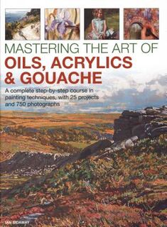 Mastering the Art of Oils, Acrylics & Gouache - Ian Sidaway (ISBN 9780754834472)