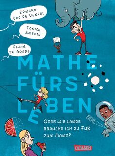 Mathe fürs Leben oder: Wie lange brauche ich zu Fuß zum Mond? - Edward van de Vendel, Ionica Smeets (ISBN 9783551559425)