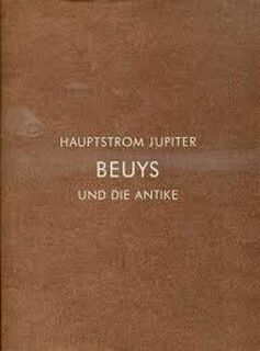 Hauptstrom Jupiter - Joseph Beuys, Gottlieb Leinz, Franz Joseph van Der Grinten, Glyptothek München, Stiftung Museum Schloss Moyland (ISBN 9783888146763)