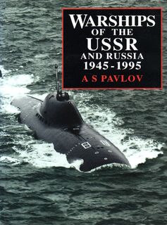 Warships of the USSR and Russia: 1945 - 1995 - A.S. Pavlov, Norman Friedman [Ed.] (ISBN 9781861760395)