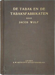 De tabak en de tabaksfabrikaten, omvattend - Jacob Wolf, S.C.J. Bertram