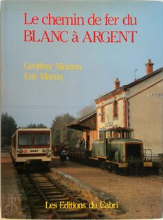 Le chemin de fer du Blanc à Argent - Geoffrey Nickson, Eric Martin (ISBN 2903310785)