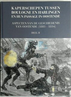 Kaperschepen tussen Boulogne en Harlingen en hun passage in Oostende - Luc Vanhaecke (ISBN 9789073516472)