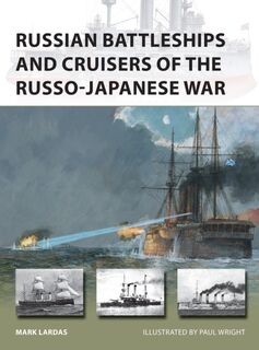 Russian Battleships and Cruisers of the Russo-Japanese War - Mark Lardas (ISBN 9781472835086)
