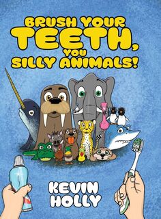 Brush Your Teeth, You Silly Animals! - Kevin Holly (ISBN 9781645387107)