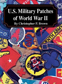 U.S. Military Patches of World War II - Christopher P. Brown (ISBN 9781563118302)