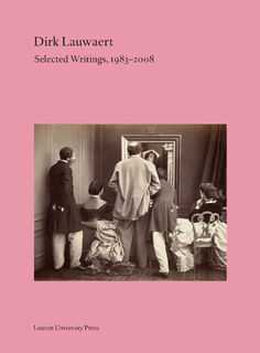 Dirk Lauwaert. Selected Writings, 1983-2008 - Dirk Lauwaert (ISBN 9789462703858)