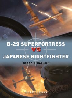 B-29 Superfortress vs Japanese Nightfighter - Mark Lardas (ISBN 9781472865601)