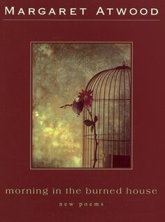Morning in the Burned House - Margaret Atwood (ISBN 9780395825211)