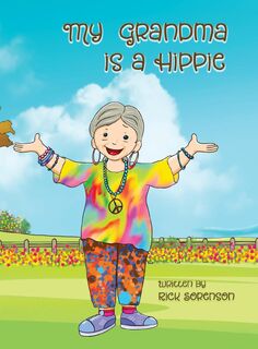My Grandma Is A Hippie - Rick Sorenson (ISBN 9780985678173)