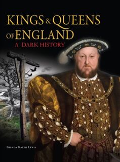 Kings & Queens of England: A Dark History - Brenda Ralph Lewis (ISBN 9781782748588)