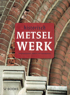 Metselwerk - instandhouding, herstel en conservering - Michiel van Hunen [Red.] (ISBN 9789040007576)