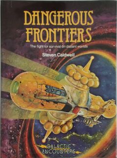 Dangerous frontiers: the fight for survival on distant worlds - Steven Caldwell (ISBN 0850474531)