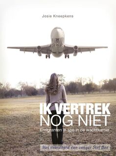 Ik vertrek nog niet - Josie Kneepkens (ISBN 9789461850492)