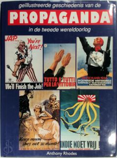 Geïllustreerde geschiedenis van de propaganda in de Tweede Wereldoorlog - Anthony Rhodes, Victor Margolin, D. Nicolaas, J. Honders (ISBN 9789061136347)