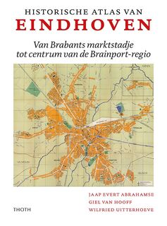 Historische Atlas van Eindhoven - Jaap Evert Abrahamse, Giel van Hooff, Wilfried Uitterhoeve (ISBN 9789068688290)
