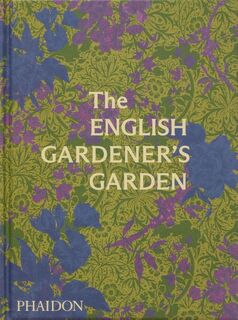 The English Gardener's Garden - Phaidon Editors, Tania Compton (ISBN 9781838666347)