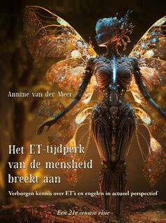 Het ET-tijdperk van de mensheid breekt aan - Annine van der Meer (ISBN 9789464611748)