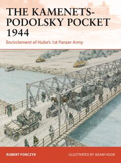 The Kamenets-Podolsky Pocket 1944 - Robert Forczyk (ISBN 9781472862266)