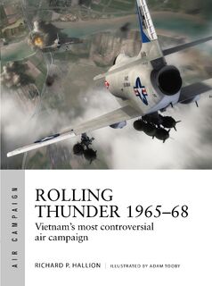 Rolling Thunder 1965–68 - Dr Richard P. Hallion (ISBN 9781472823205)