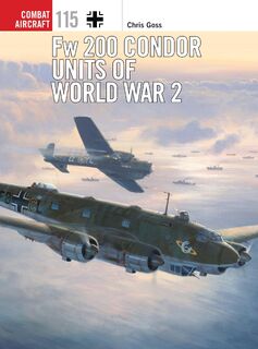 Fw 200 Condor Units of World War 2 - Chris (Photographer) Goss (ISBN 9781472812674)
