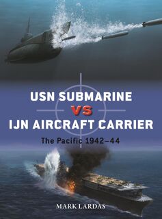 USN Submarine vs IJN Aircraft Carrier - Mark Lardas (ISBN 9781472862204)