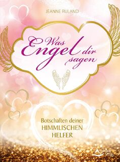 Was Engel dir sagen - Jeanne Ruland (ISBN 9783843411592)