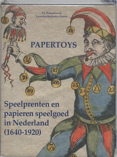 Papertoys: speelprenten en papieren speelgoed in Nederland (1640 - 1920) - P.J. Buijnsters, Leontine Buijnsters-Smets (ISBN 9789040090639)