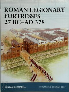 Roman Legionary Fortresses 27 BC - AD 378 - Duncan B. Campbell (ISBN 9781841768953)