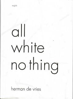 herman de vries - all, white, no thing - Herman de Vries, Winnie Teschmacher, Colin Huizing (ISBN 9789490360269)