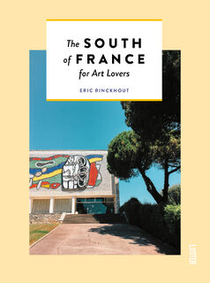 The South of France for Art Lovers - Eric Rinckhout (ISBN 9789460582790)
