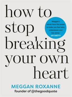 How to Stop Breaking Your Own Heart - Meggan Roxanne (ISBN 9781837820849)