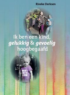 Ik ben een kind, gelukkig en gevoelig hoogbegaafd - Rineke Derksen (ISBN 9789079603367)
