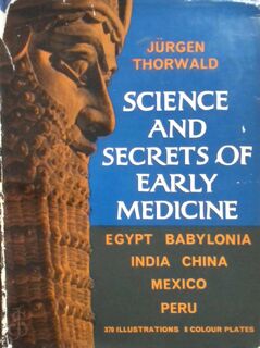 Science and Secret of Early Medicine - Jürgen Thorwald
