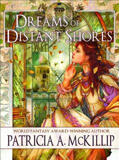 Dreams of Distant Shores - Patricia A. McKillip (ISBN 9781616962180)