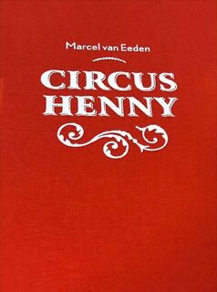 Marcel van Eeden - Circus Henny - Marcel van Eeden (ISBN 9789070940003)