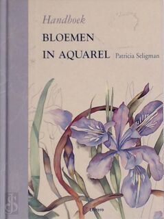 Handboek Bloemen in aquarel - Patricia Seligman, Liz Pasfield (ISBN 9789057646201)