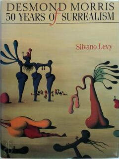 Desmond Morris - 50 years of surrealism - Silvano Levy (ISBN 9780712672986)