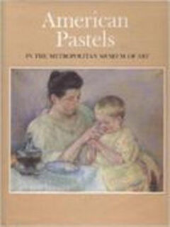 American Pastels in the Metropolitan Museum of Art - N.Y.) Metropolitan Museum Of Art (New York, Doreen Bolger, Mary Wayne Fritzsche (ISBN 9780810918955)