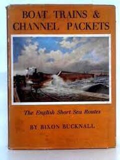 Boat Trains and Channel Packets, by Rixon Bucknall - Rixon Bucknall