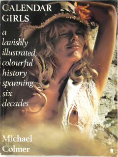 Calendar Girls: a lavishly illustrated, colourful history spanning six decades - Michael Colmer (ISBN 9780722124581)
