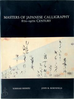 Masters of Japanese Calligraphy, 8th-9th Century - John M. Rosenfield, Yoshiaki Shimizu