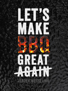 Let's make BBQ great again - Jeroen Wesselink (ISBN 9789082882803)