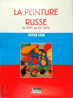 La Peinture Russe - Du XVIIIème au XXème siècle - Peter Leek (ISBN 9781859953563)